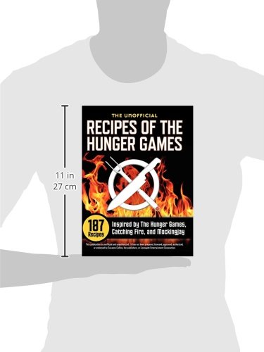 Unofficial Recipes of The Hunger Games: 187 Inspired Dishes from The Hunger Games, Catching Fire & Mockingjay - Perfect for Themed Parties & Book Lovers
