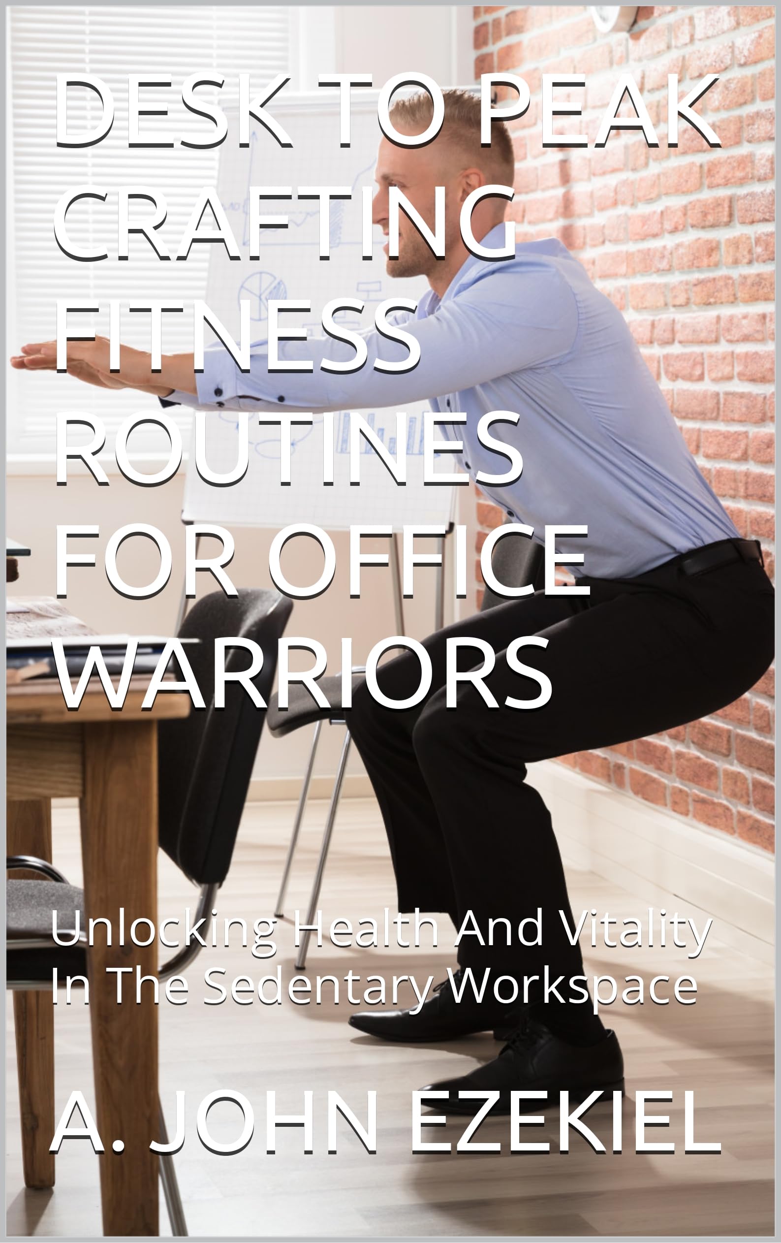 Desk to Peak: Crafting Fitness Routines for Office Warriors - Boost Health & Vitality in Sedentary Workspaces | Home & Office Workout Solutions