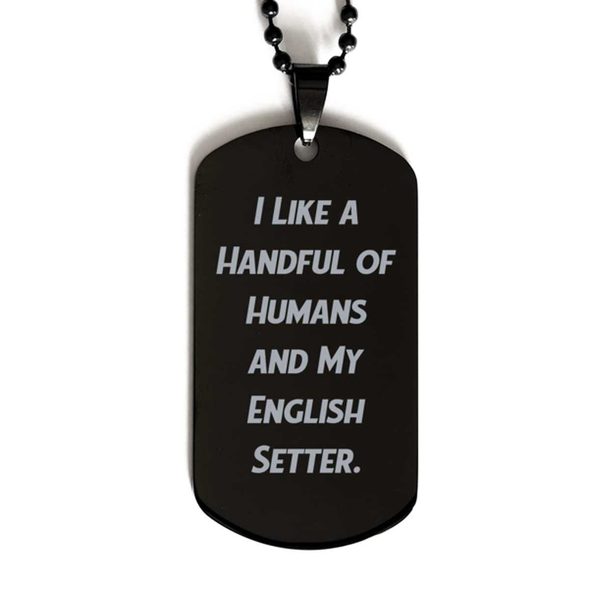 Affordable English Setter Dog Gifts - 'I Like a Handful of Humans and My English Setter' Engraved Holiday Black Dog Tag | Perfect for Christmas, Birthdays & Pet Lovers