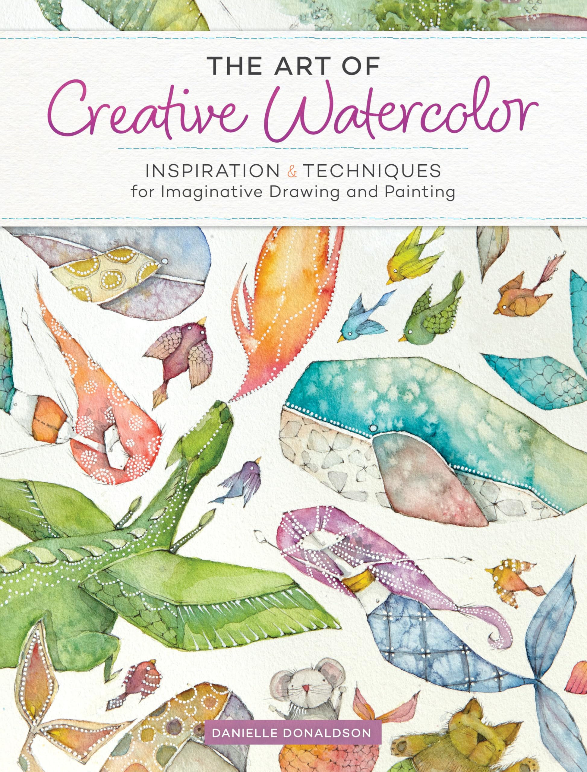 Creative Watercolor Painting Book: Inspiration & Techniques for Imaginative Art - Perfect for Beginners & Artists (Home Studio, Classroom, Gift Idea)