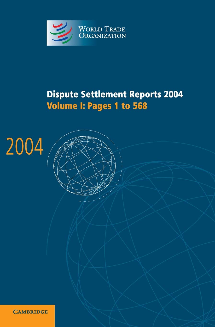 WTO Dispute Settlement Reports 2004 Volume 1 - Legal Trade Dispute Resolution & Case Law Reference for International Trade Professionals