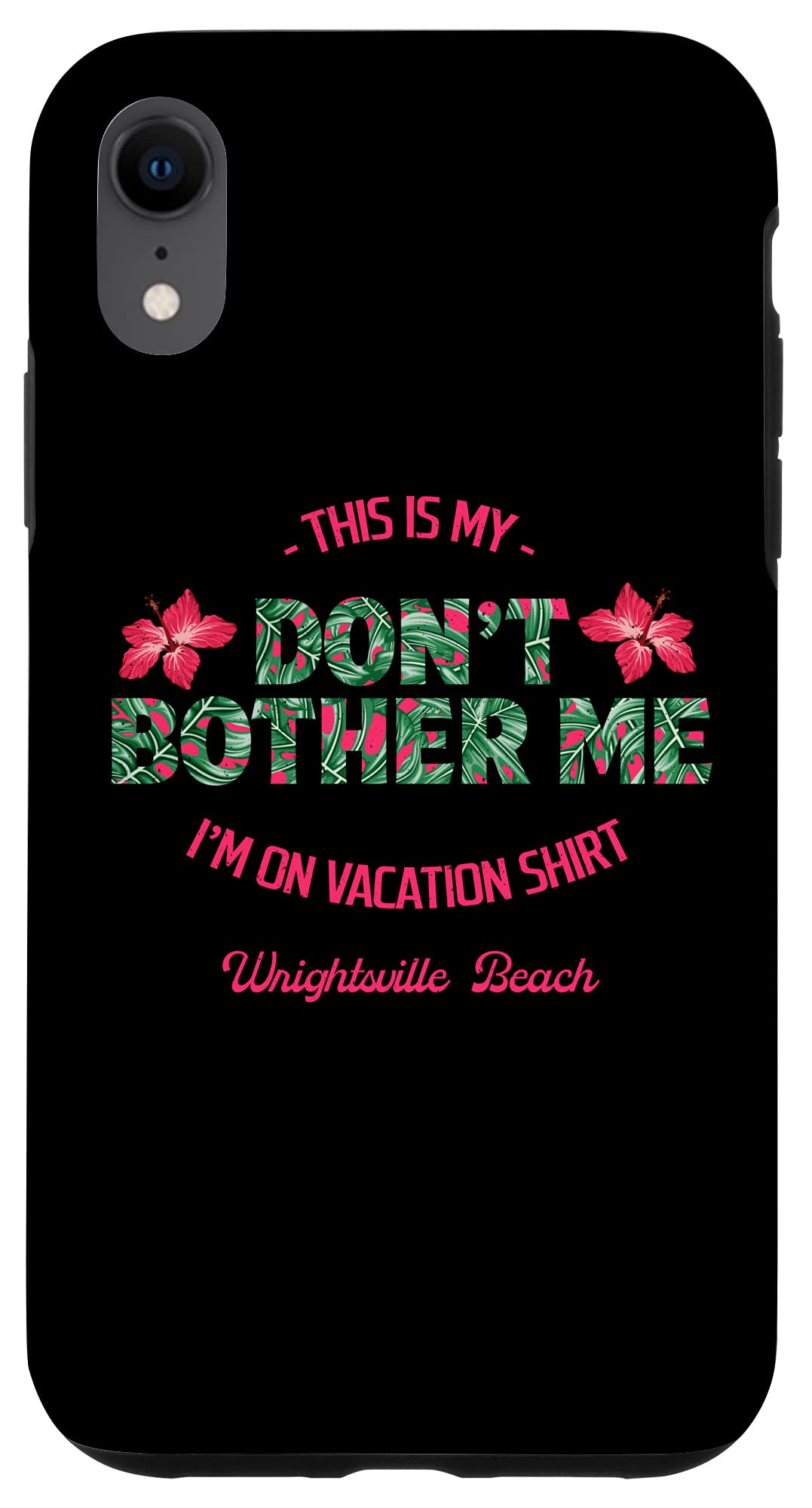 iPhone XR Case - Don't Bother Me On Vacation Wrightsville Beach Summer Design | Protective Phone Cover for Travel, Beach Trips & Relaxation