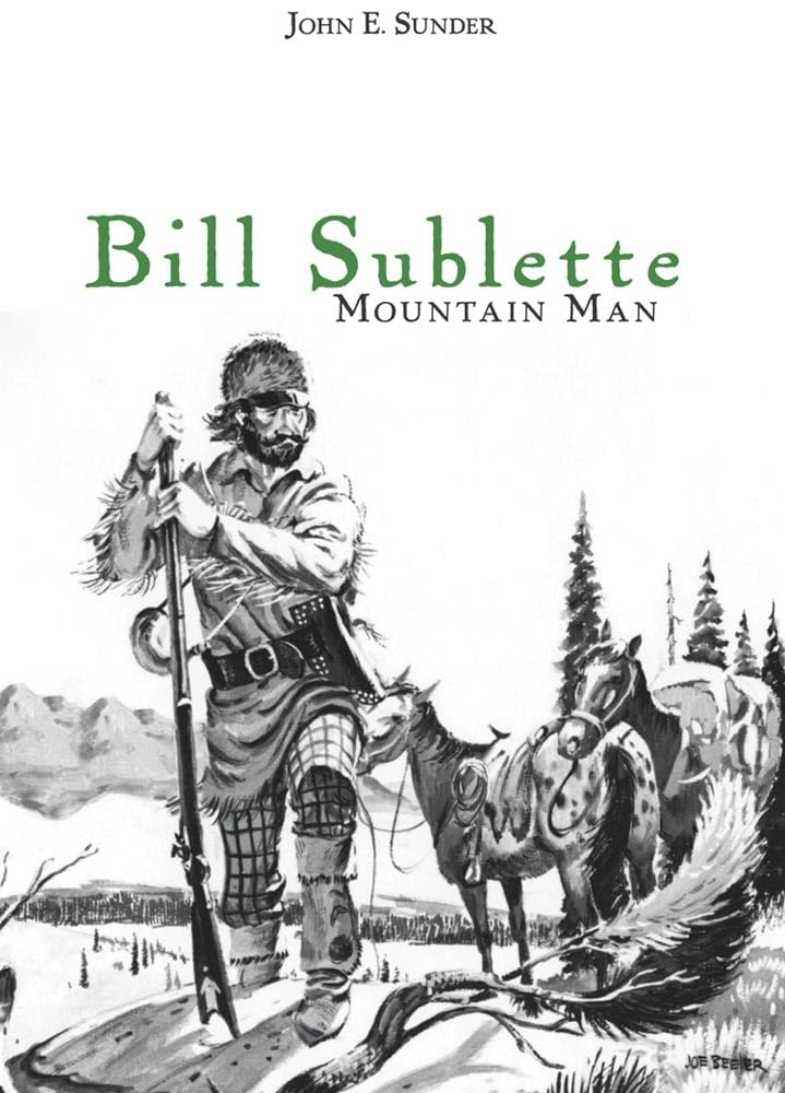 Bill Sublette: Legendary Mountain Man & Frontier Explorer - Perfect for History Buffs & Outdoor Adventure Enthusiasts