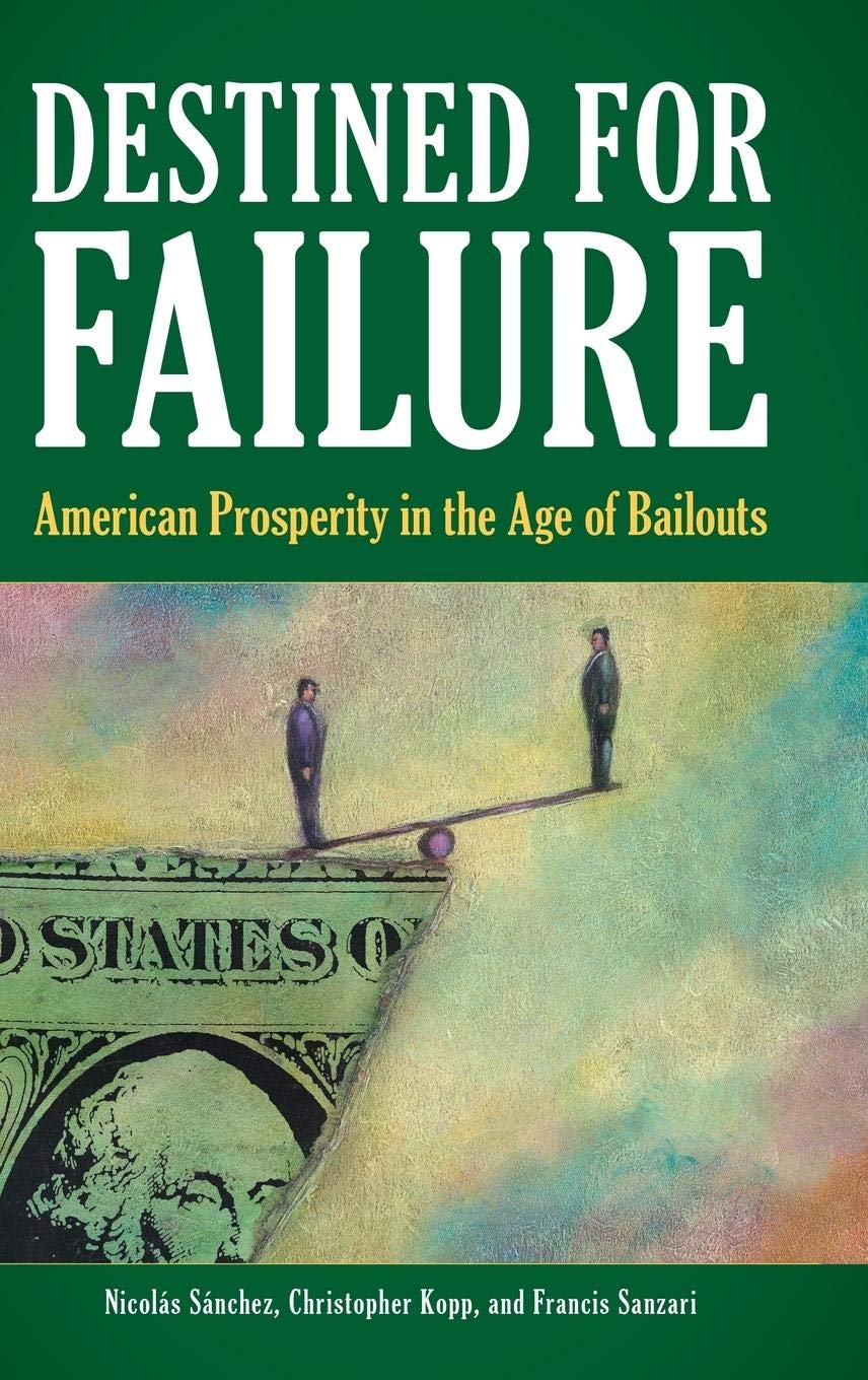 Destined for Failure: The Impact of Bailouts on American Prosperity - Economic Analysis & Policy Insights for Modern Challenges