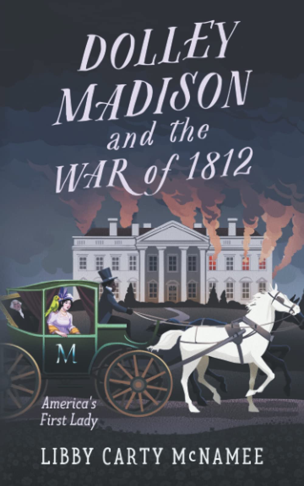 Dolley Madison and the War of 1812: Biography of America's First Lady | Historical Nonfiction Book | Perfect for US History Enthusiasts & Book Clubs