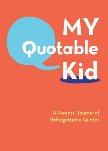My Quotable Kid: A Parent's Journal of Unforgettable Childhood Quotes - Funny Memory Book for Recording Kids' Sayings | Perfect Gift for Parents & Grandparents | Great for Family Keepsakes & Coffee Table Displays