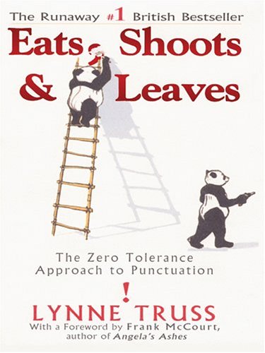 Eats, Shoots & Leaves: The Zero Tolerance Approach to Punctuation - Improve Writing Skills for Work, School & Daily Communication