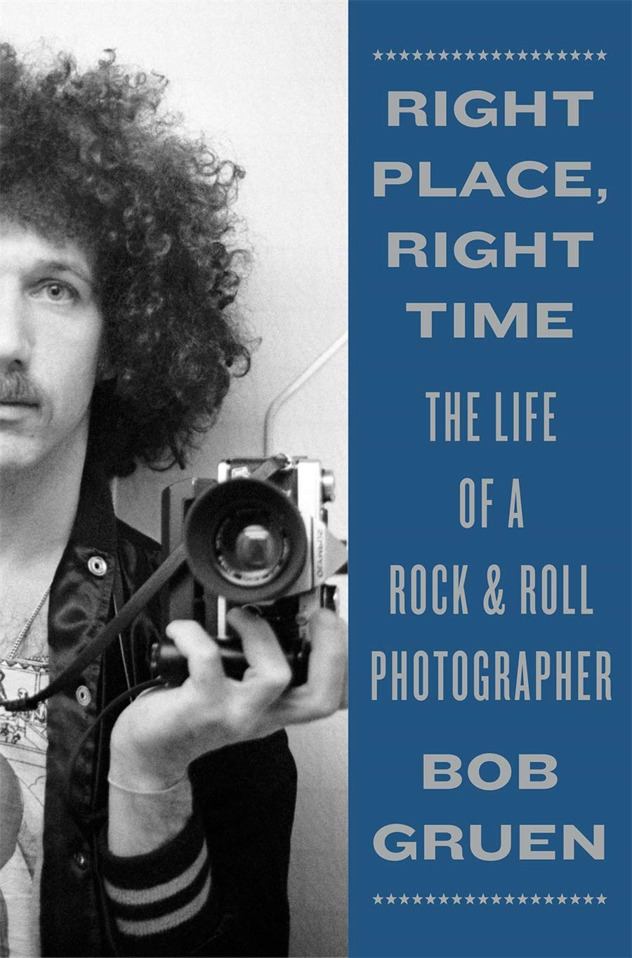 Right Place, Right Time: The Life of a Rock & Roll Photographer - Music History Book for Fans & Collectors - Perfect for Coffee Tables & Gift Giving