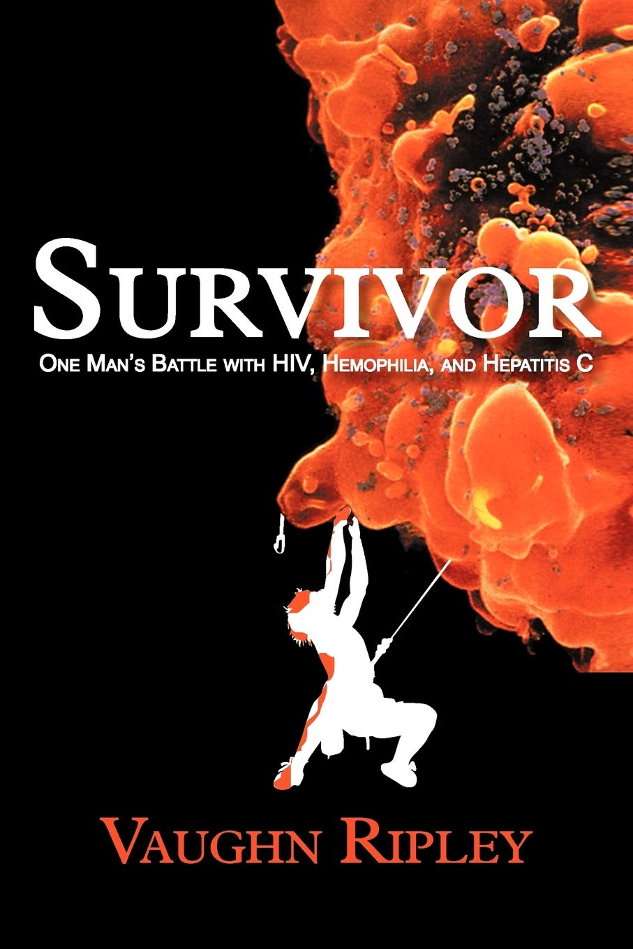 Survivor: One Man's Inspiring Journey with HIV, Hemophilia & Hepatitis C - True Story of Courage & Resilience for Patients, Caregivers & Medical Professionals