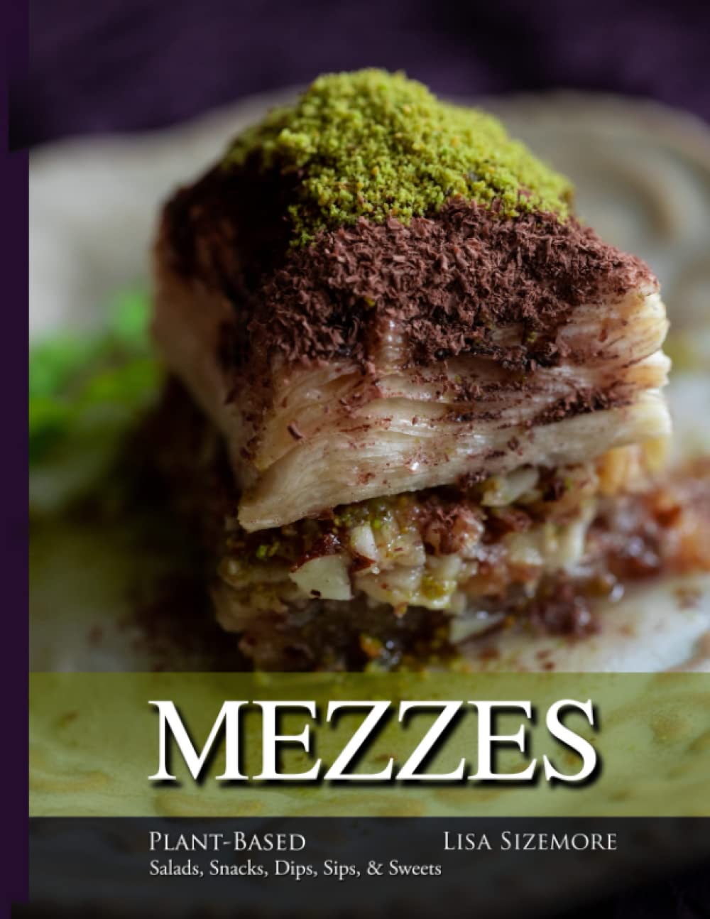 Mezzes: Delicious Plant-Based Salads, Healthy Snacks, Creamy Dips, Refreshing Sips & Sweet Treats | Perfect for Vegan Diets, Parties & Healthy Lifestyle