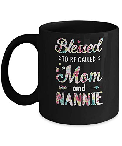 Blessed To Be Called Mom And Nannie Coffee Mug - 11OZ Ceramic Tea Cup for Mother's Day Gift - Perfect for Coffee, Tea, Hot Chocolate & Office/Home Use