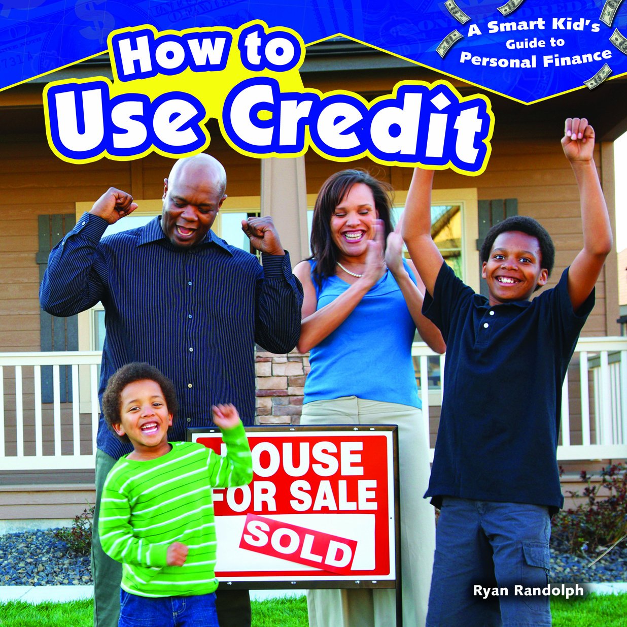 How to Use Credit: A Smart Kid’s Guide to Personal Finance - Teaching Children Money Management & Financial Responsibility for Everyday Life