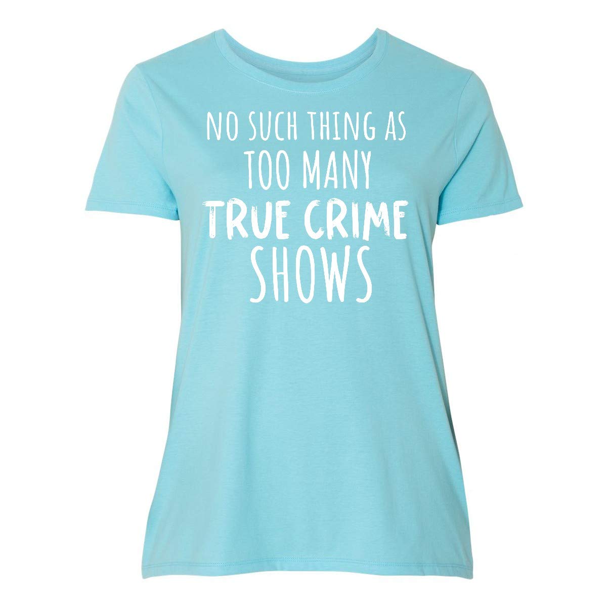 Inktastic No Such Thing As Too Many True Crime Shows Women's Plus Size T-Shirt - Comfortable & Stylish Graphic Tee for True Crime Fans, Podcast Lovers & TV Binge-Watchers