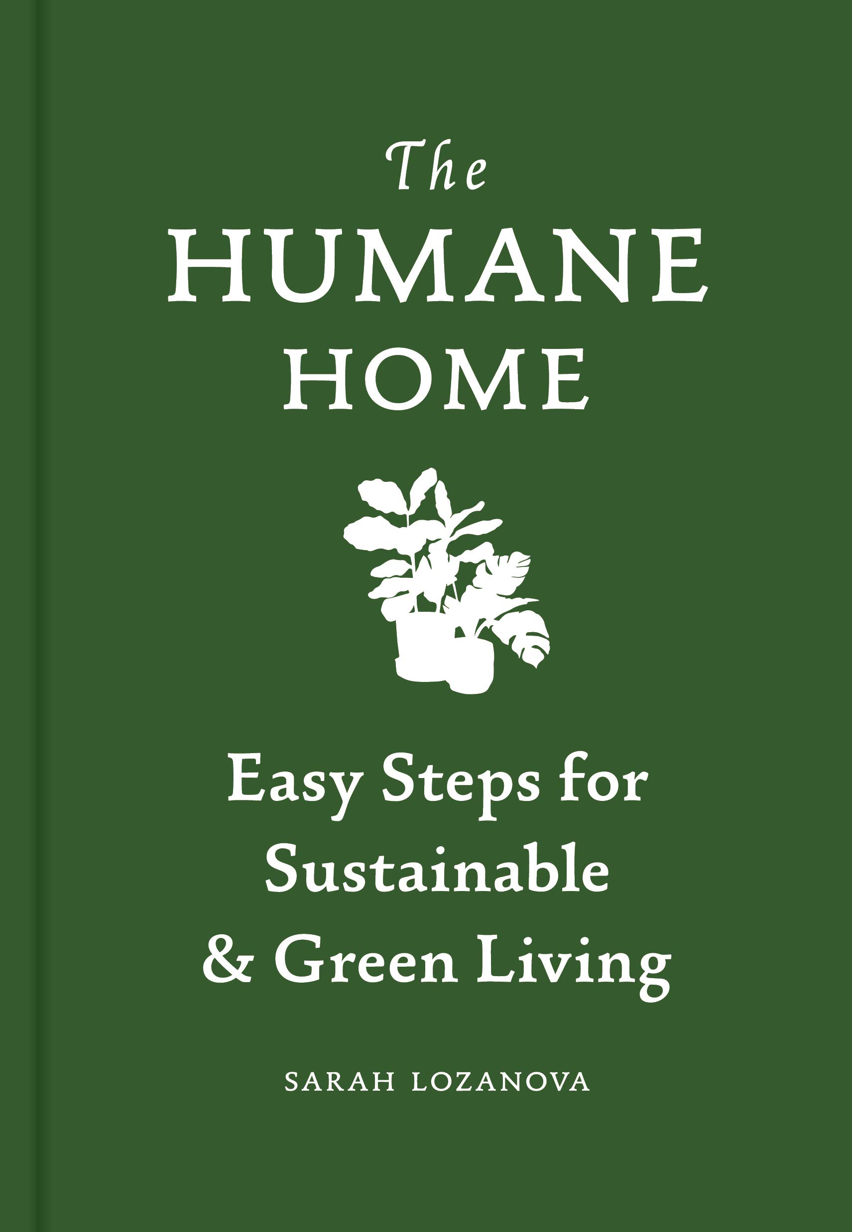 Humane Home: Easy Steps for Sustainable & Green Living | Eco-Friendly Products for Zero Waste Lifestyle | Perfect for Organic Home & Vegan Living