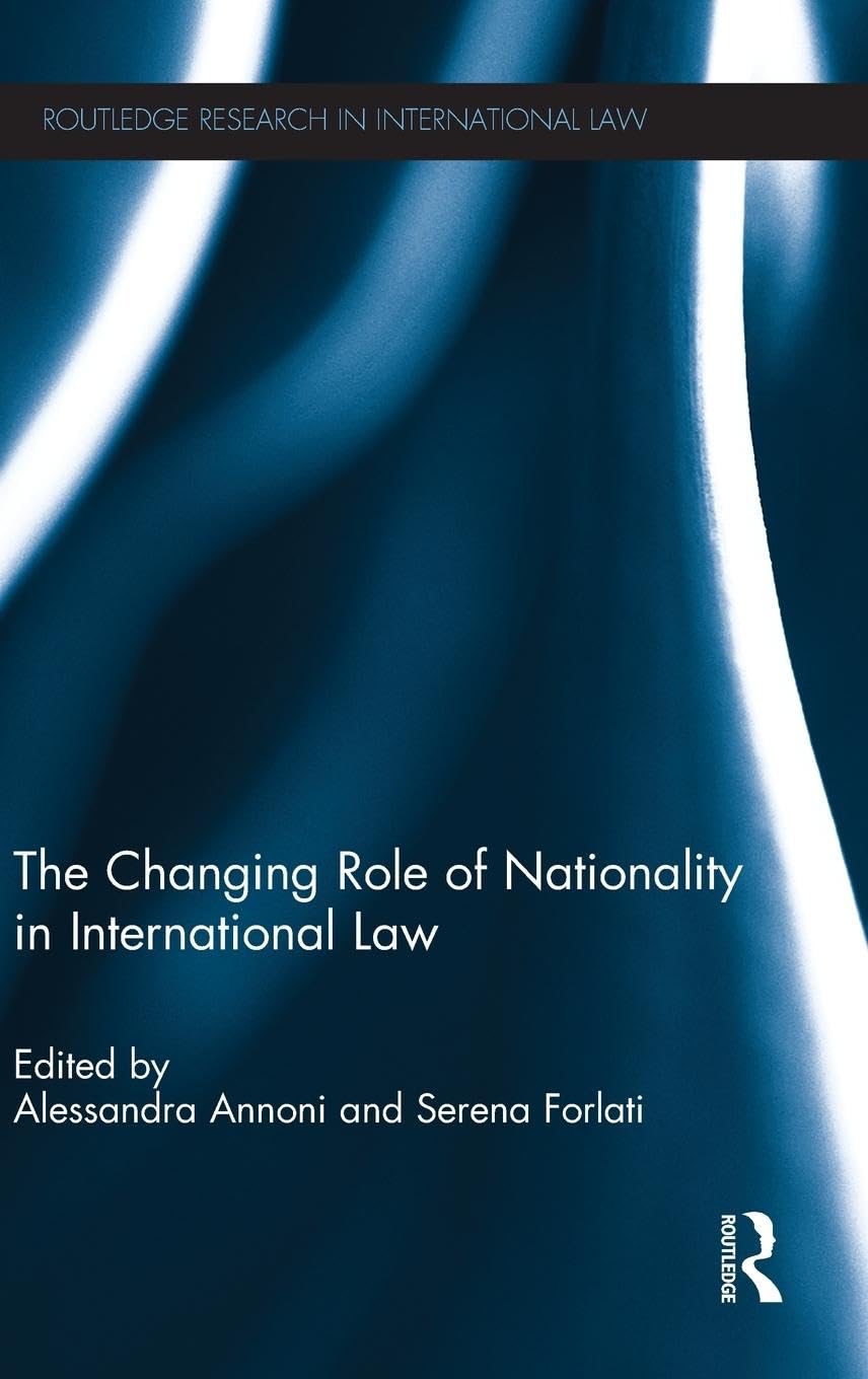 The Changing Role of Nationality in International Law - Routledge Research in International Law Book | Academic Legal Studies & Global Citizenship Reference
