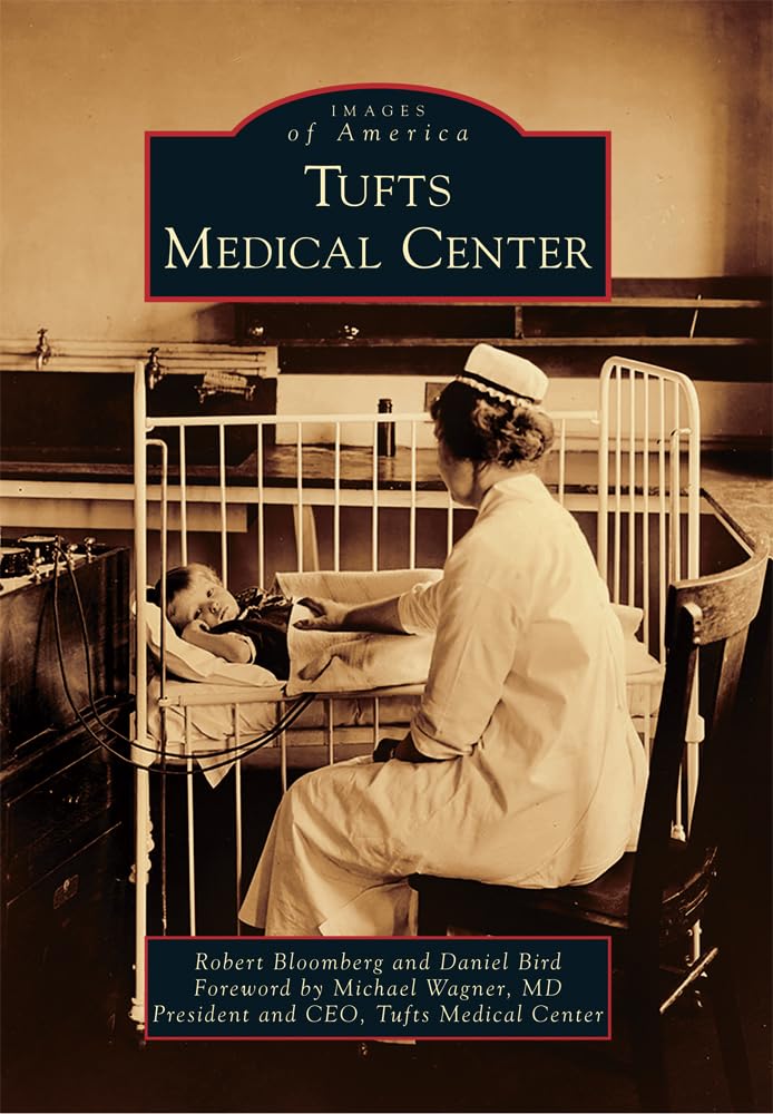 Tufts Medical Center: A Historical Journey Through Boston's Healthcare Legacy (Images of America) | Perfect for History Buffs, Medical Professionals & Boston Enthusiasts
