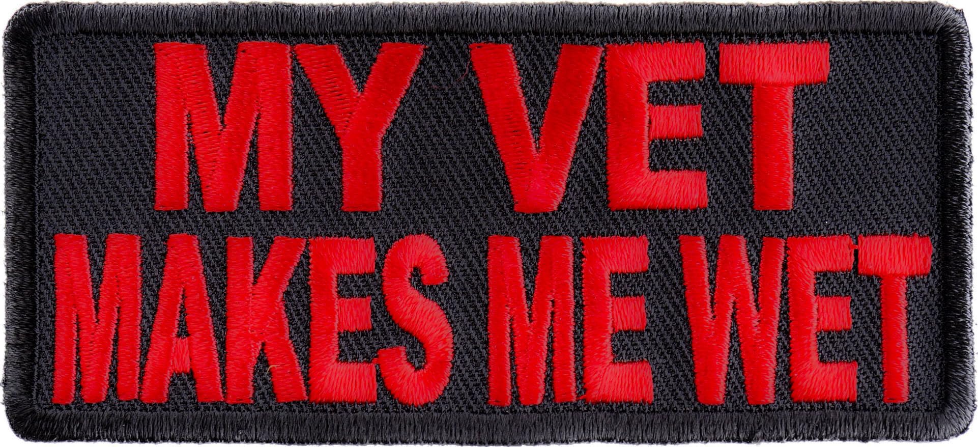My Vet Makes Me Wet Patch - Funny Military Saying Embroidered Iron-On Patch (P3113) - Perfect for Jackets, Hats, Bags & Military Gear Customization