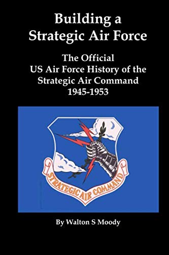 Strategic Air Command History 1945-1953 | Official US Air Force Book on Building a Strategic Air Force | Military History, Cold War Era, Aviation Strategy | Perfect for Historians, Veterans & Military Enthusiasts
