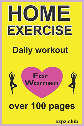 Home Exercise Daily Workout Planner for Women - 100+ Pages Fitness Journal | Perfect for At-Home Training, Gym Routines & Weight Loss Tracking