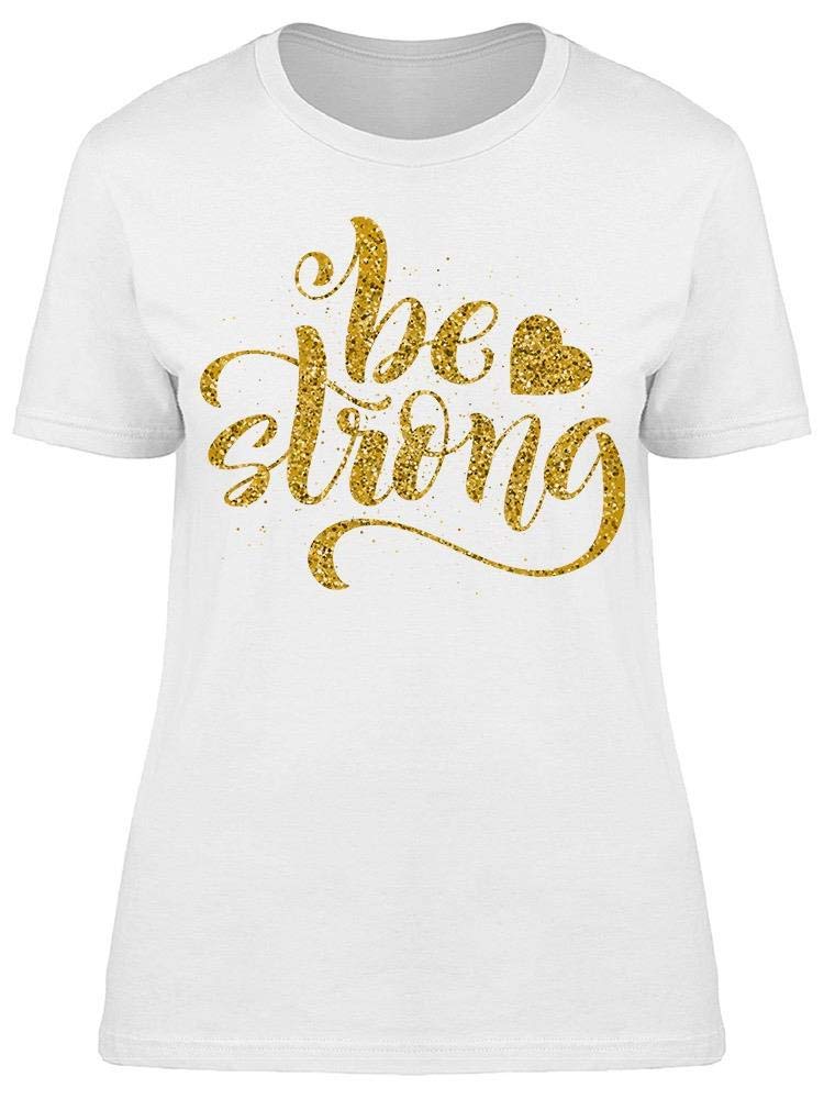 Be Strong Women's T-Shirt - Motivational Inspirational Tee for Fitness & Workout - Perfect for Gym, Running & Everyday Wear
