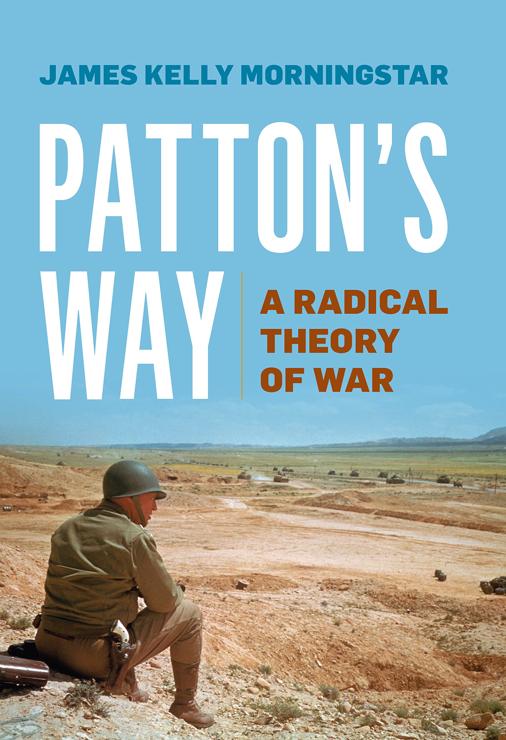 Patton's Way: A Radical Theory of War - Military Strategy Book for History Buffs & Leadership Development | Perfect for Students, Historians & Military Enthusiasts