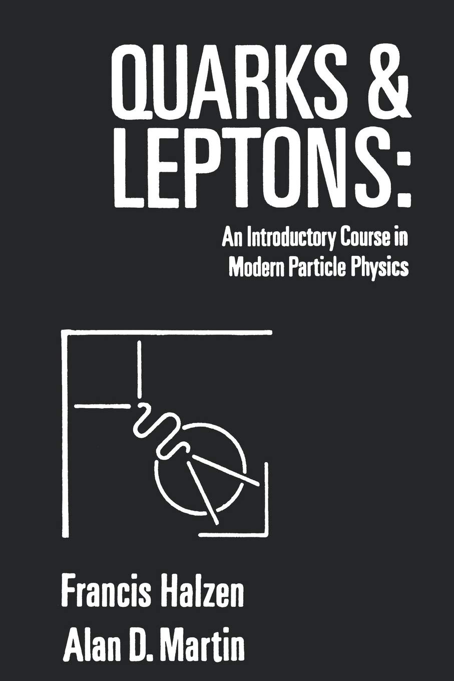 Quarks and Leptons: Modern Particle Physics Textbook for Beginners | Study Guide for Students & Researchers | Perfect for University Courses & Self-Learning