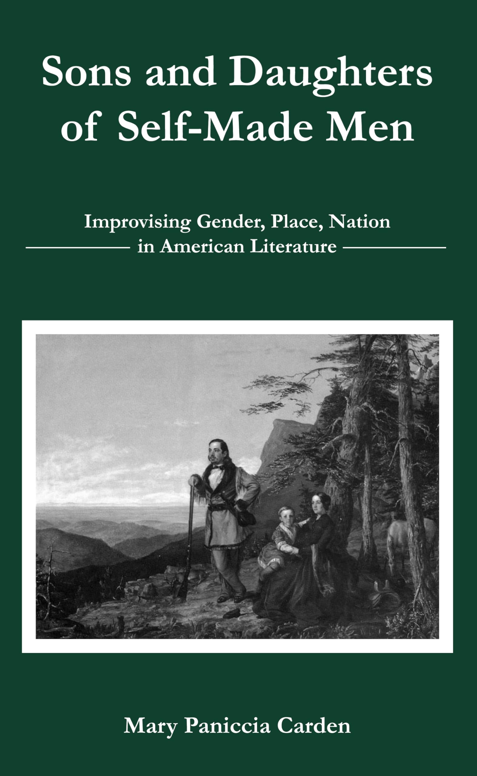 Self-Made Men's Sons and Daughters: Gender, Place & Nation in American Literature - Perfect for Literary Studies & Cultural Analysis