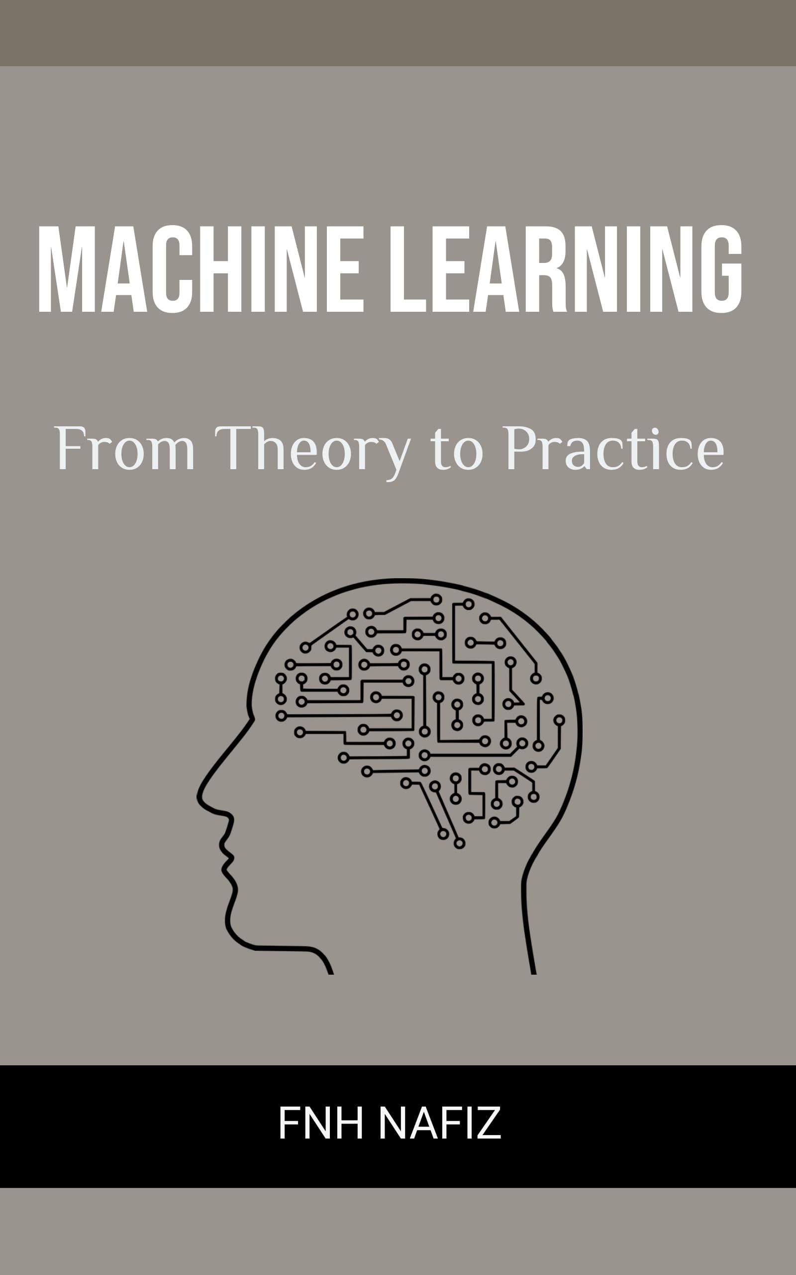 Machine Learning: From Theory to Practice - Comprehensive Guide for Beginners & Professionals | AI Development, Data Science Applications & Real-World Implementation