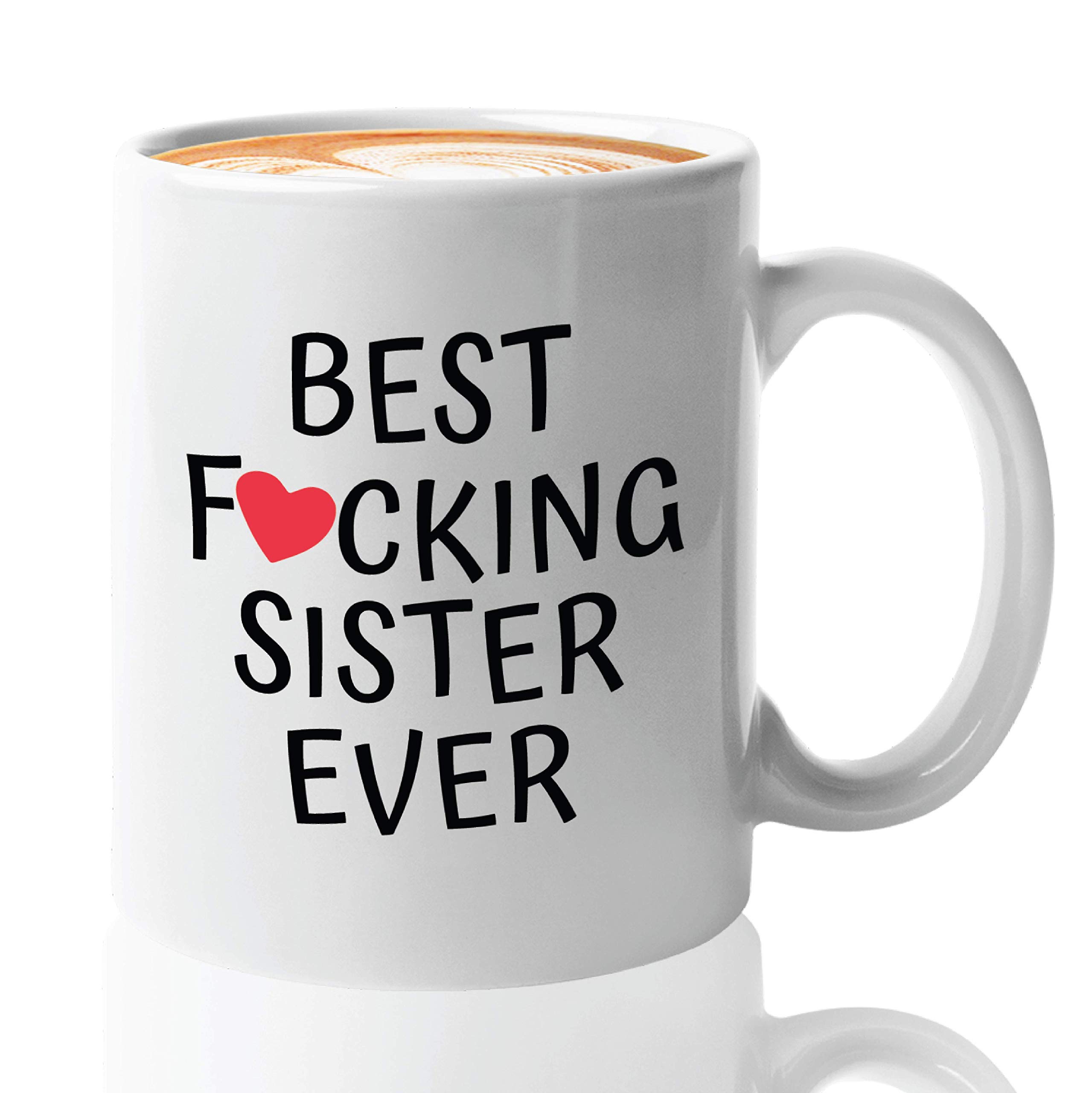 Funny Sister Coffee Mug - Best Sister Ever Gift for Birthday, Women's Day & Sisterhood Celebration - Cute & Witty Wine Cup for Her - Perfect for Coffee, Tea & Wine Lovers