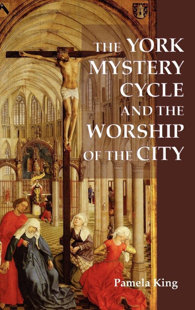 The York Mystery Cycle and the Worship of the City - Westfield Medieval Studies Volume 1 | Historical Religious Drama Analysis | Perfect for Academic Research & Medieval Literature Studies