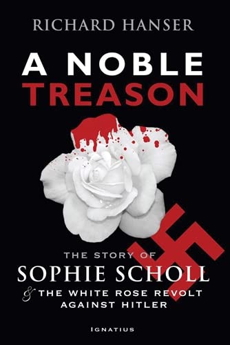 A Noble Treason: The Story of Sophie Scholl and the White Rose Revolt Against Hitler - WWII Historical Biography & German Resistance Movement - Perfect for History Students & World War II Enthusiasts