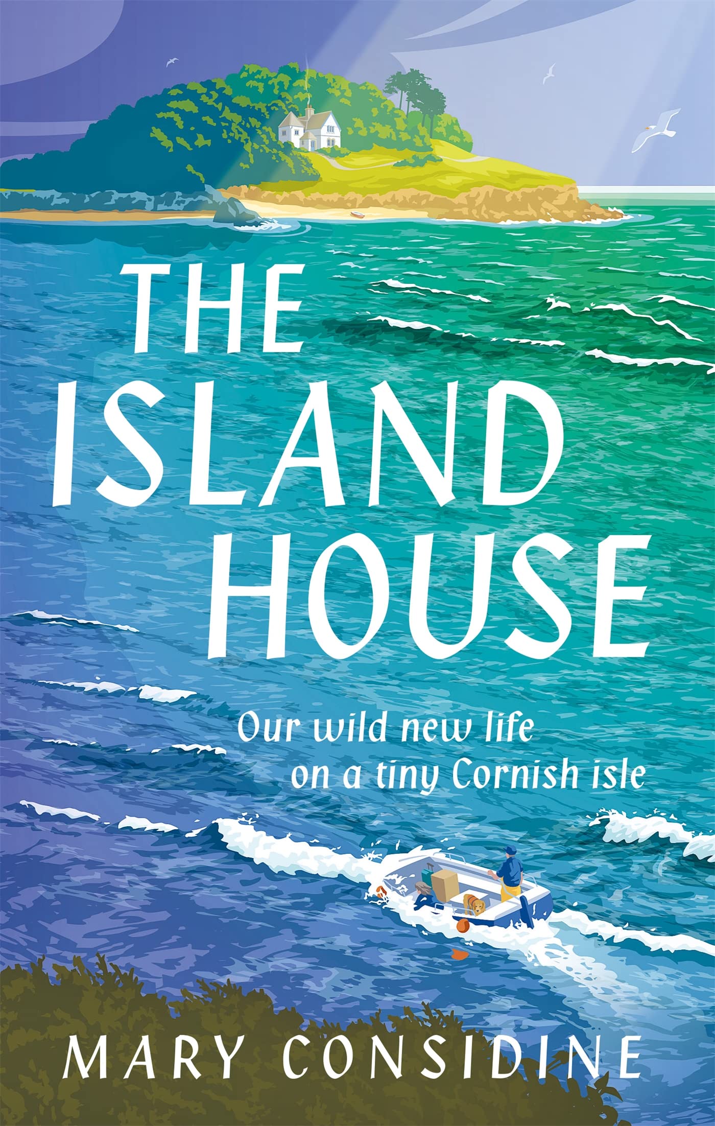 The Island House: A New Life on a Tiny Cornish Isle - Perfect for Coastal Living, Vacation Homes & Escape Literature Lovers