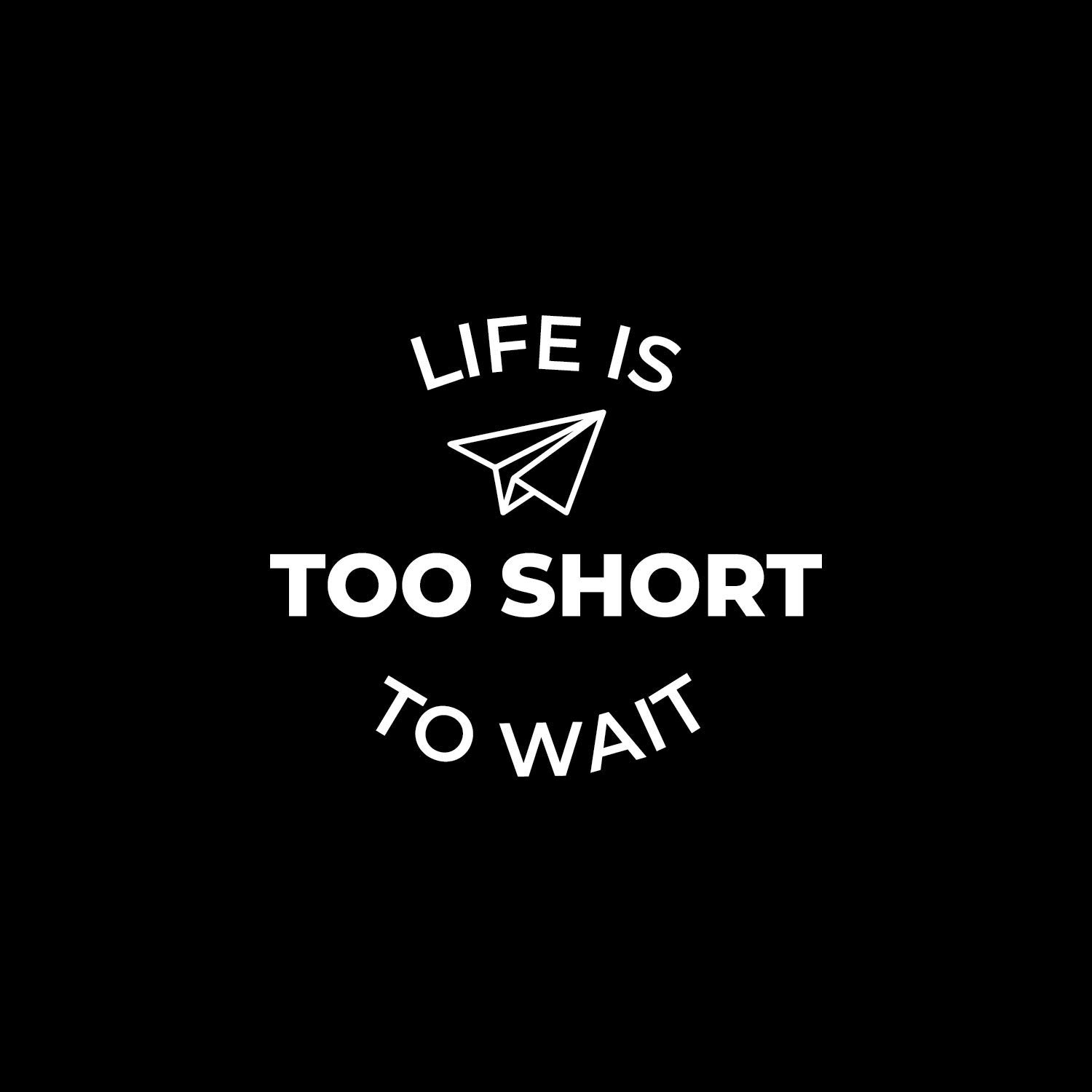 Vinyl Wall Art Decal - 'Life is Too Short to Wait' Inspirational Quote Sticker - 17