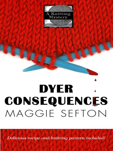 Dyer Consequences (Knitting Mysteries Book 5) - Cozy Mystery Novel for Knitting Enthusiasts | Perfect for Book Clubs & Relaxing Evenings