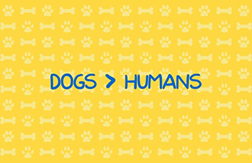 Dogs Over Humans