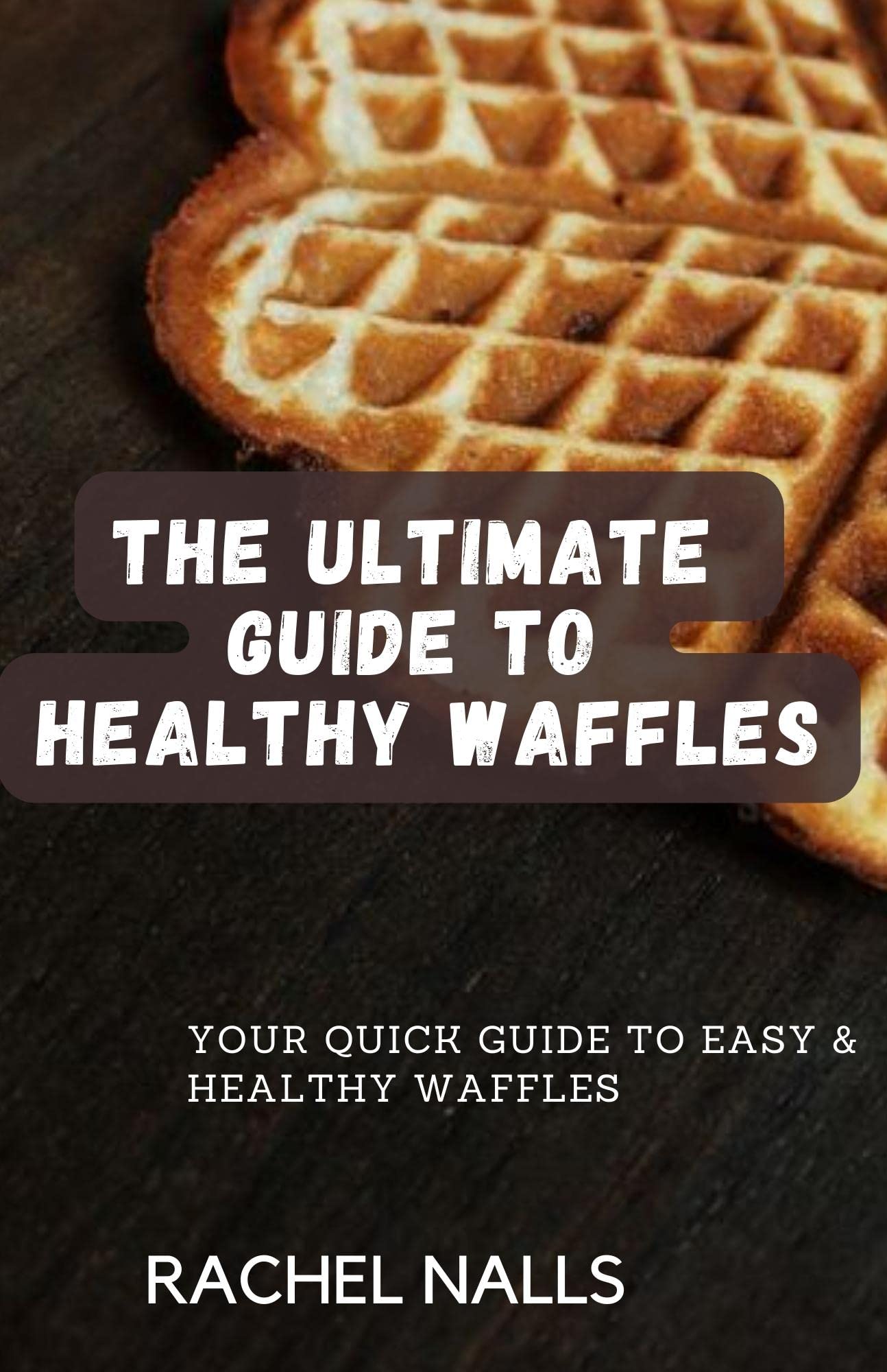 Healthy Waffle Maker Guide: Easy Recipes for Homemade Belgian & Gluten-Free Waffles | Perfect for Breakfast, Brunch & Family Gatherings