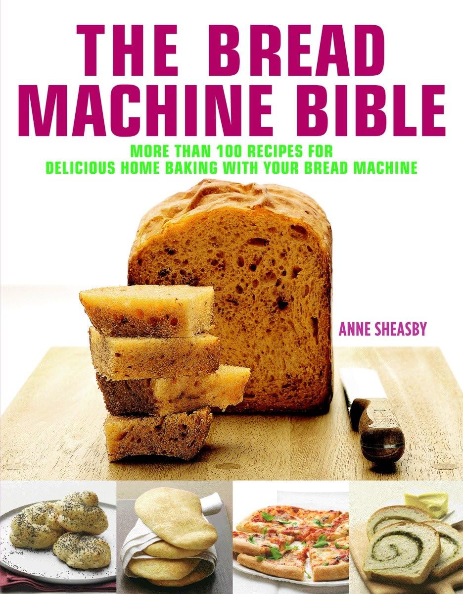 Bread Machine Bible: 100+ Easy Recipes for Delicious Homemade Bread - Perfect for Family Breakfast, Healthy Snacks & Gift Baking