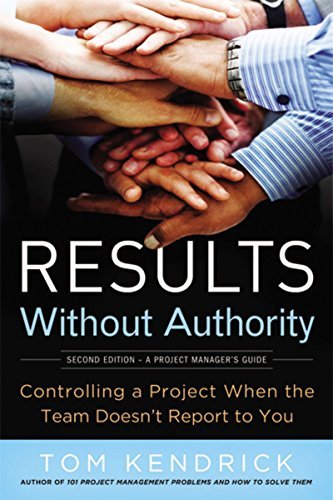 Results Without Authority (2nd Edition) by Tom Kendrick, PMP - Project Management Book for Leaders & Professionals | Office, Team Building & Career Development