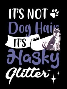 It's Not Dog Hair It's Huski Glitter1