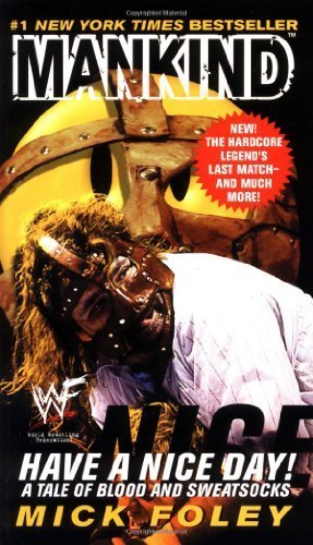 Have A Nice Day: A Tale of Blood and Sweatsocks by Mick Foley (Mankind) - WWF Wrestling Memoir | English Language Mass Market Paperback 2000 Edition | Perfect for Wrestling Fans & Sports Biography Readers