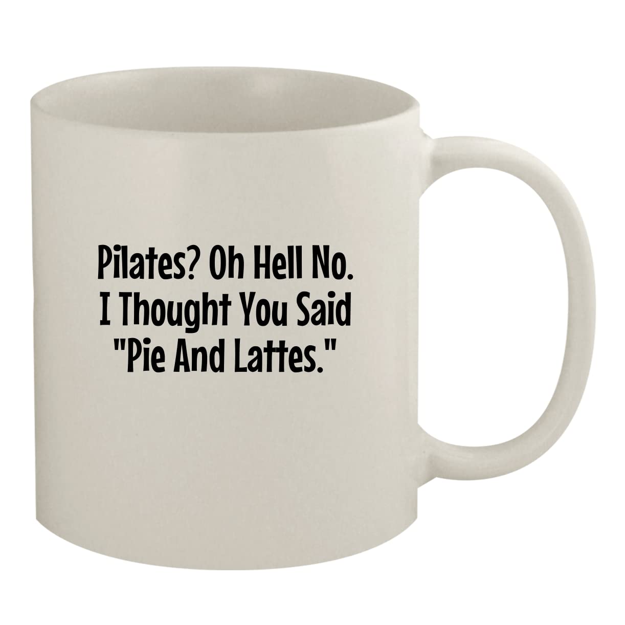 Pilates? Oh Hell No. I Thought You Said Pie and Lattes - Funny 11oz White Ceramic Coffee Mug for Office, Home & Gifts
