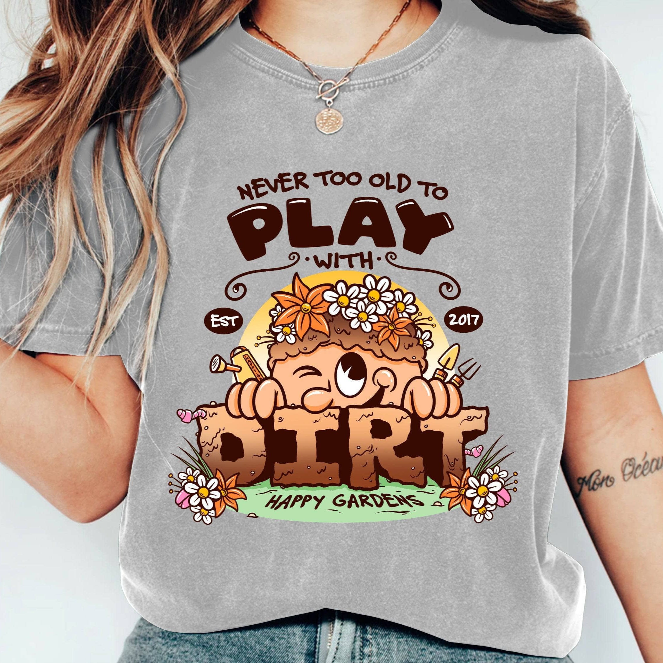 Never Too Old To Play With Dirt T-Shirt - Funny Gardening Shirt for Adults - Perfect for Garden Enthusiasts & Outdoor Activities
