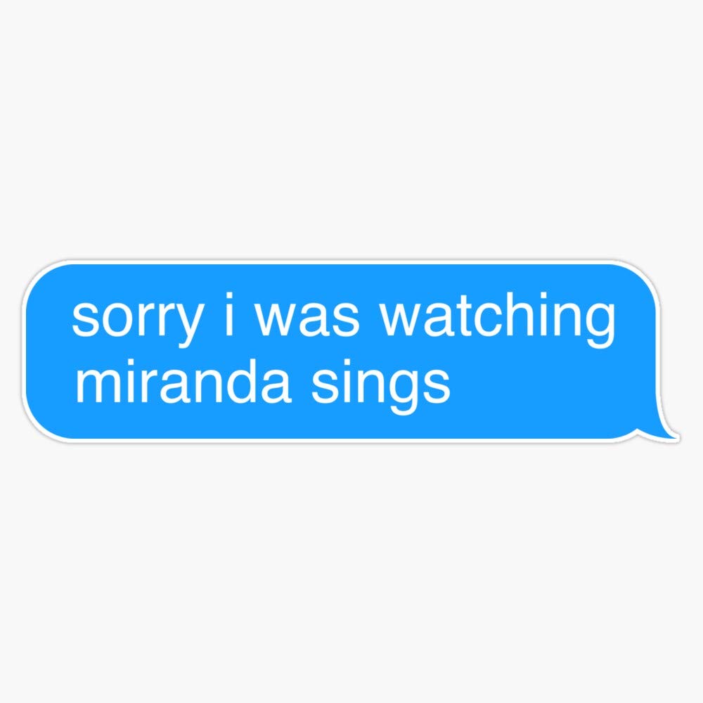 Sorry I Was Watching Miranda Sings