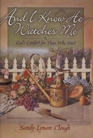 And I Know He Watches Me by Sandy Lynam Clough - Inspirational Christian Book (1999) - Perfect for Daily Devotionals & Spiritual Growth