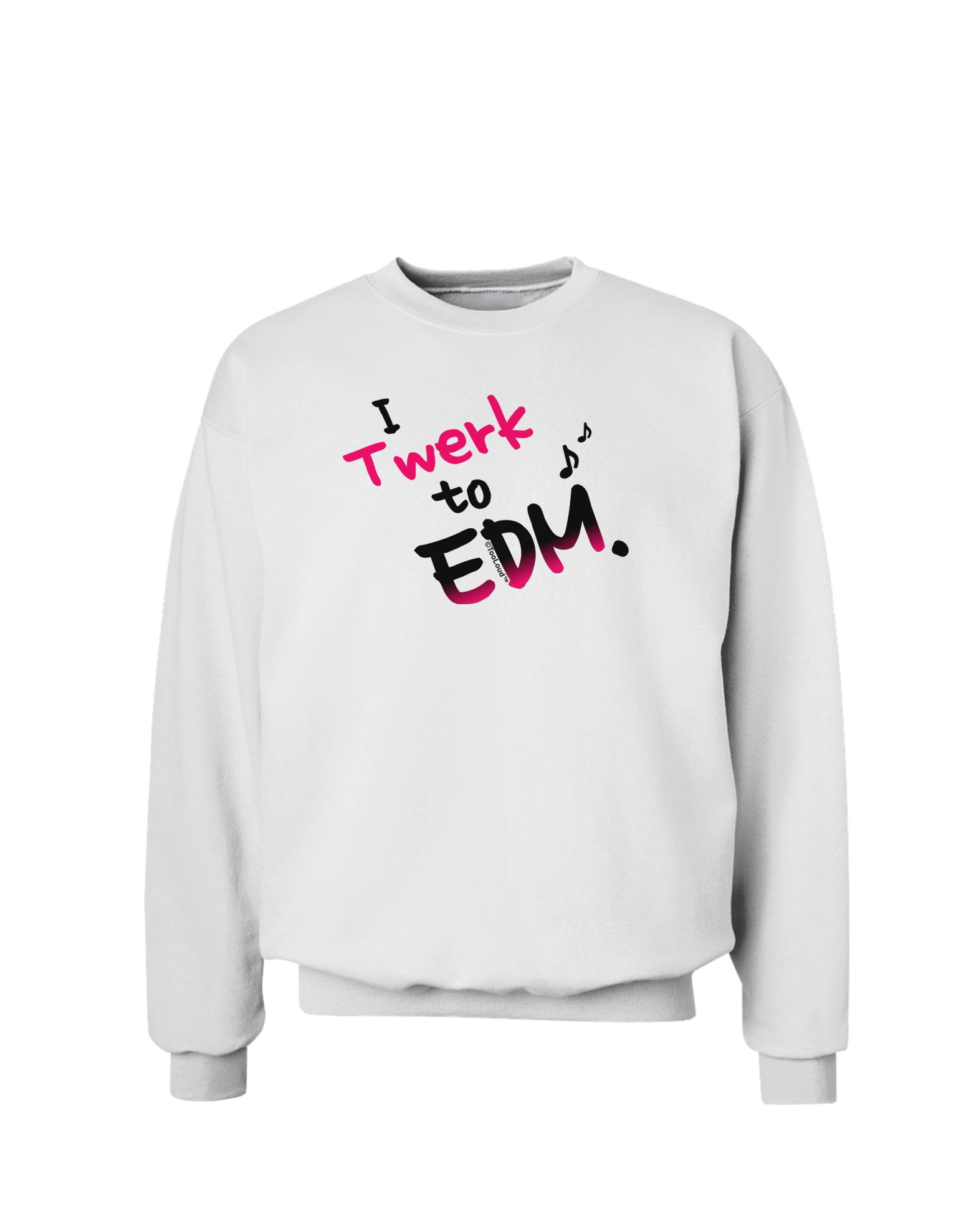 Trendy Pink Twerk To EDM Sweatshirt | TooLoud Brand | Perfect for Music Festivals & Dance Parties