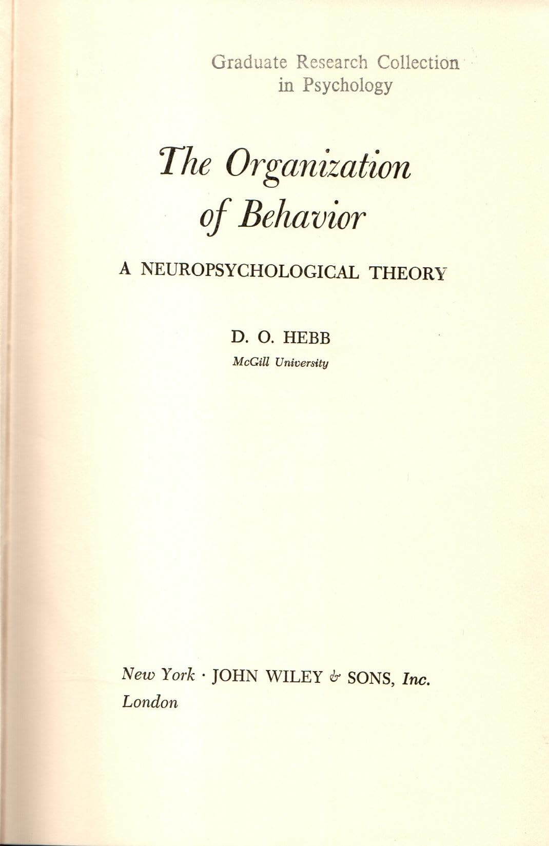The Organization of Behavior: A Neuropsychological Theory - Essential Guide for Psychology Students and Researchers