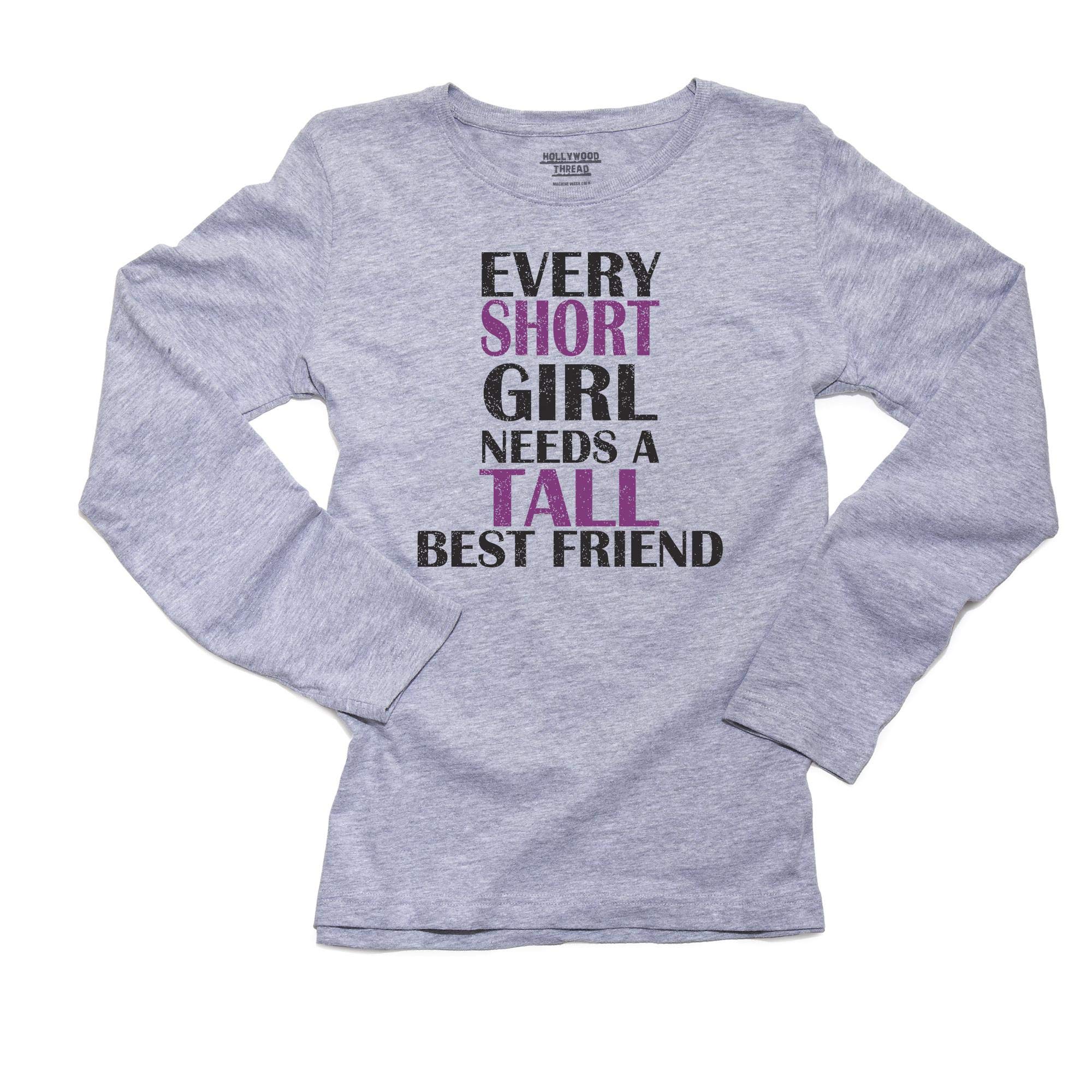 Hollywood Thread Every Short Girl Needs A Tall Best Friend Women's Long Sleeve T-Shirt for Casual Outings and Bestie Adventures