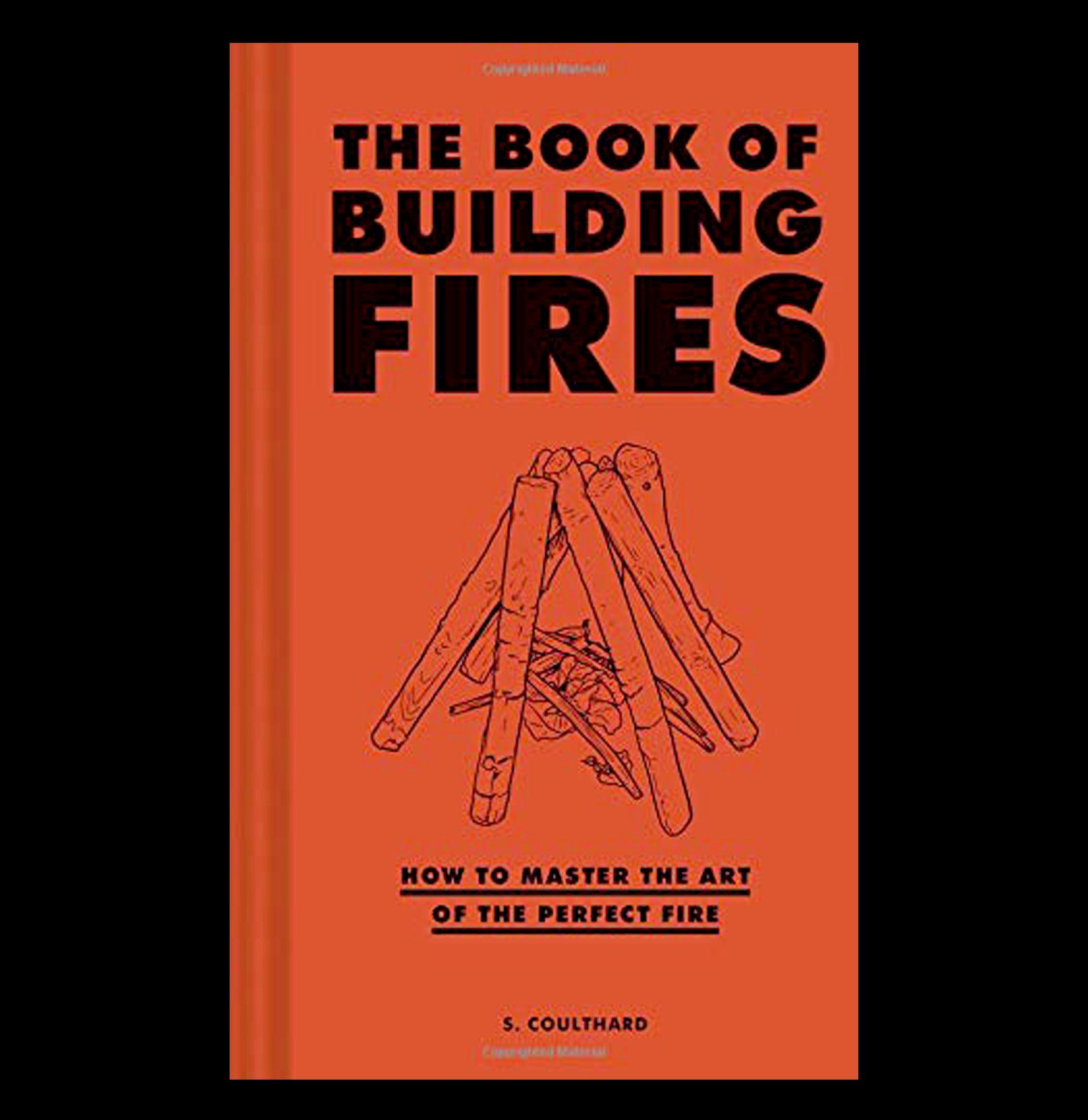 The Ultimate Guide to Building Fires: Step-by-Step Instructions for Campfires, Fireplaces & Survival | Perfect for Camping, Hiking & Emergency Preparedness