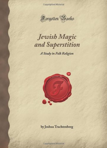 Jewish Magic and Superstition: A Study in Folk Religion - Forgotten Books | Explore Ancient Jewish Mysticism & Cultural Beliefs for Academic Research & Spiritual Studies
