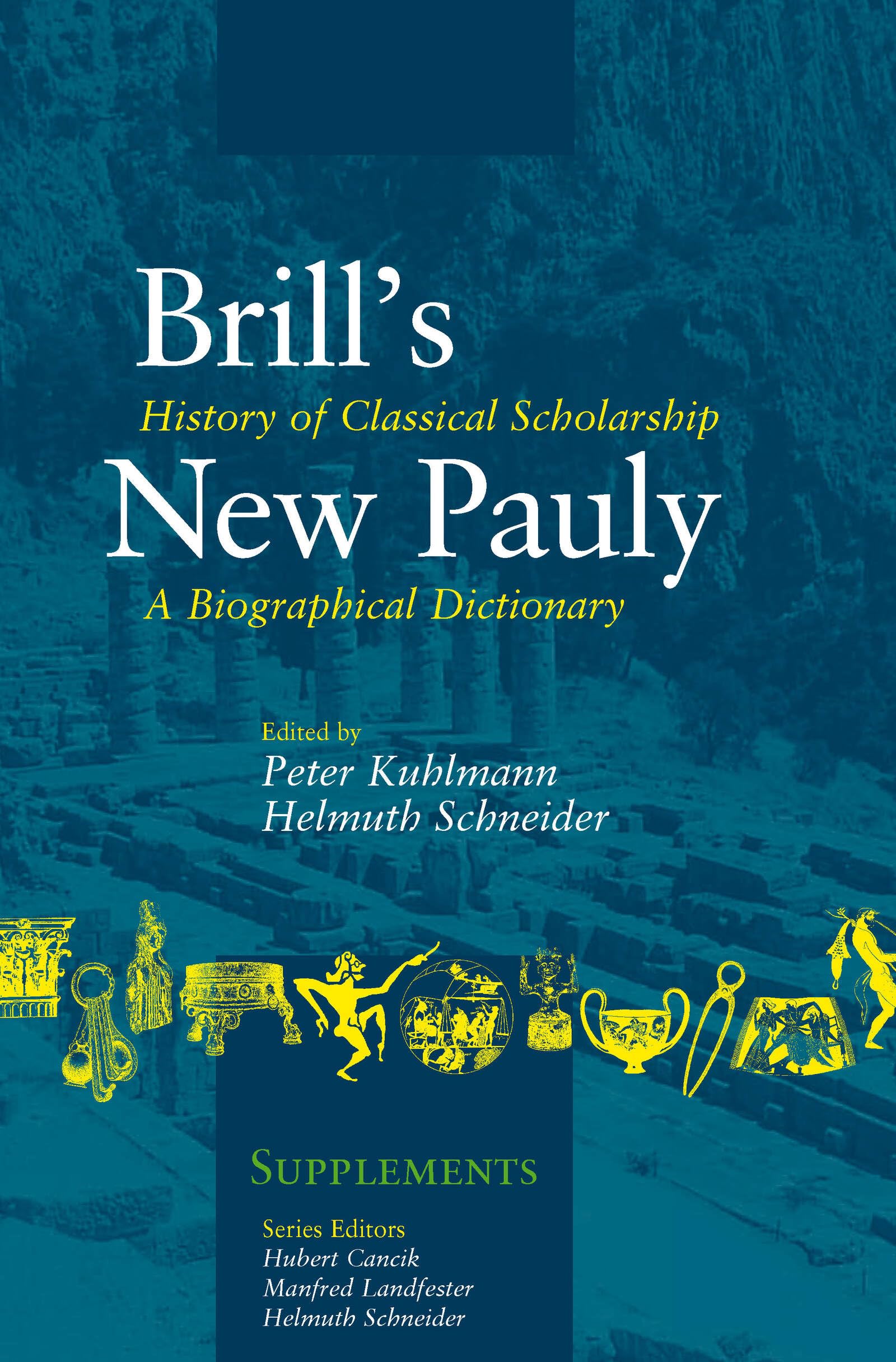 History of Classical Scholarship: A Biographical Dictionary | Brill's New Pauly Supplements Vol.6 | Academic Research & Ancient Studies Reference